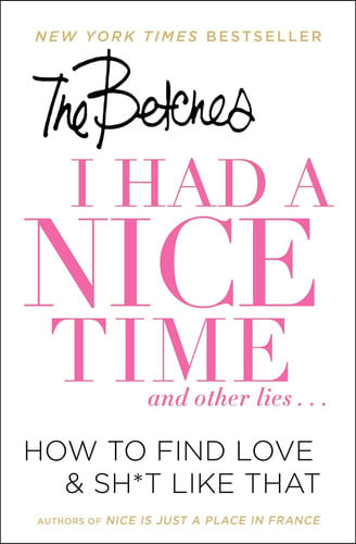 I Had a Nice Time And Other Lies...: How to Find Love & Sh*t Like That