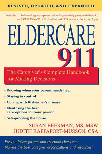 Eldercare 911: The Caregiver's Complete Handbook for Making Decisions (Revised, Updated and Expanded)