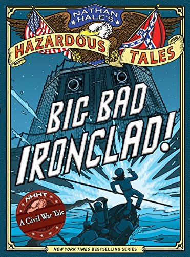 Nathan Hale's Hazardous Tales Big Bad Ironclad!