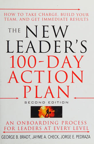 The New Leader's 100-Day Action Plan: How to Take Charge, Build Your Team, and Get Immediate Results