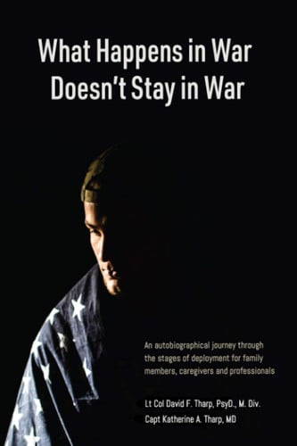What Happens in War Doesn't Stay in War: An Autobiographical Journey through the Stages of Deployment for Family Members, Caregivers and Professionals