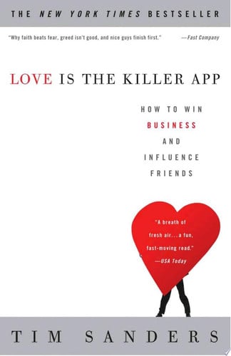 Love Is the Killer App: How to Win Business and Influence Friends