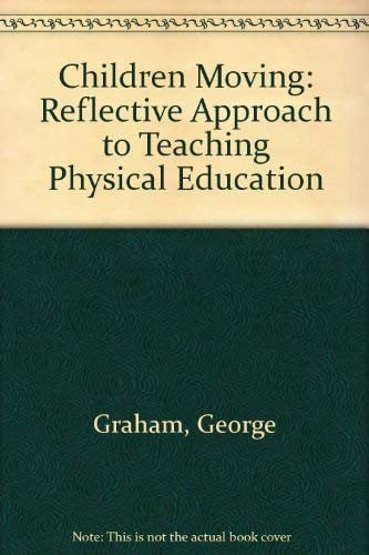 Children moving: A reflective approach to teaching physical education