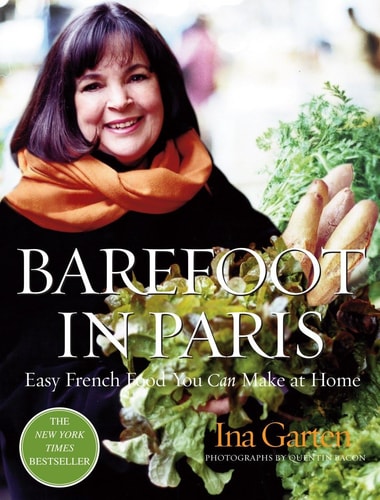 Barefoot in Paris Easy French Food You Can Make at Home: A Barefoot Contessa Cookbook
