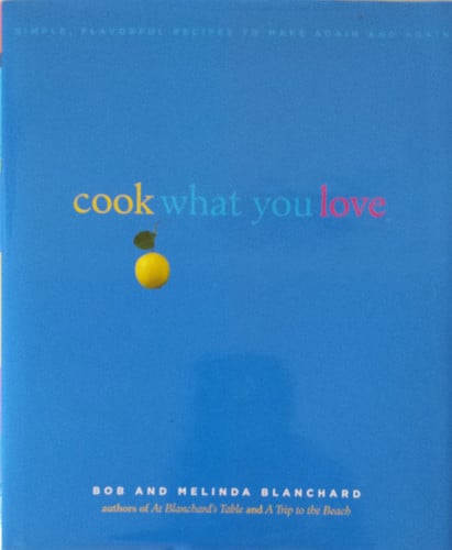 Cook What You Love: Simple, Flavorful Recipes to Make Again and Again