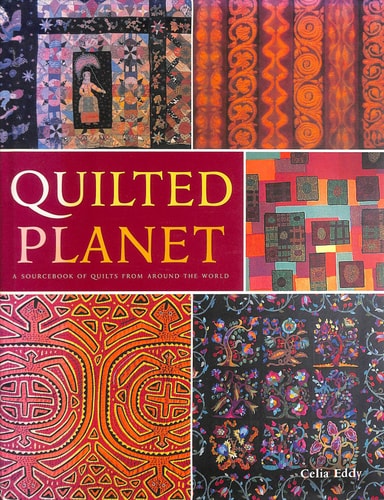 Quilted Planet A Soucebook of Quilts from Around the World