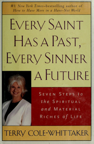 Every Saint Has a Past, Every Sinner a Future: Seven Steps to the Spiritual and Material Riches of Life
