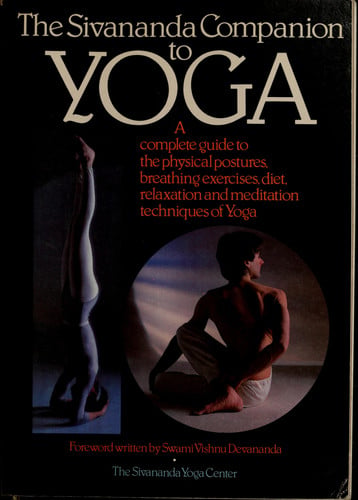 The Sivananda Companion to Yoga: A Complete Guide to the Physical Postures, Breathing Exercises, Diet, Relaxation and Meditation Techniques of Yoga