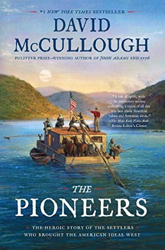 The Pioneers The Heroic Story of the Settlers Who Brought the American Ideal West
