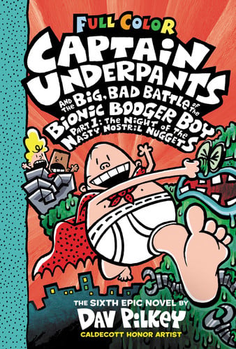 Captain Underpants and the Big, Bad Battle of the Bionic Booger Boy The night of the nasty nostril nuggets