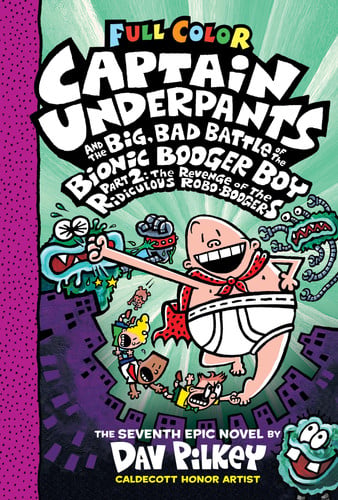 Captain Underpants and the Big, Bad Battle of the Bionic Booger Boy The Revenge of the Ridiculous Robo-Boogers