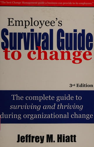 Employee's Survival Guide to Change: The complete guide to surviving and thriving during organizational change
