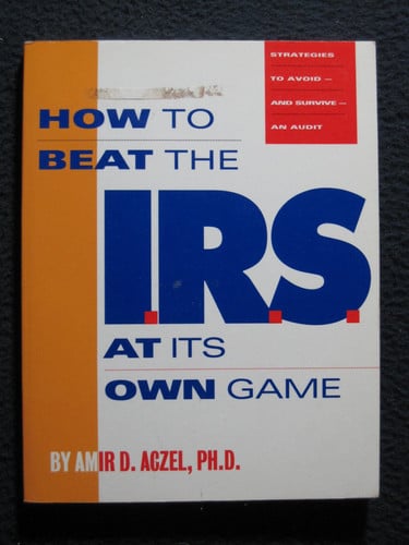 How to Beat the I.R.S. at Its Own Game: Strategies to Avoid--And Survive--An Audit