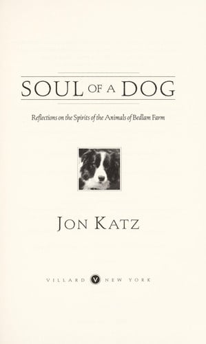 Soul of a Dog: Reflections on the Spirits of the Animals of Bedlam Farm