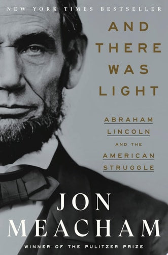 And There Was Light Abraham Lincoln and the American Struggle