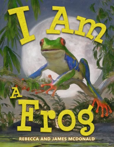 I Am a Frog: A Book About Frogs for Kids (I Am Learning: Educational Series for Kids)