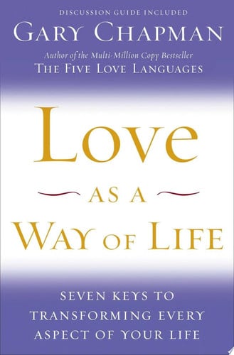 Love as a Way of Life: Seven Keys to Transforming Every Aspect of Your Life