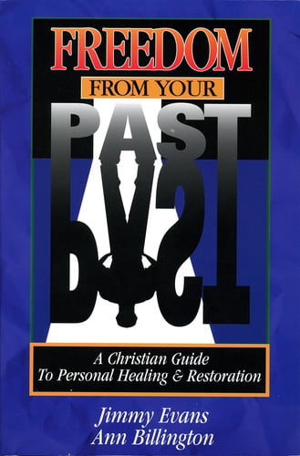Freedom From Your Past: A Christian Guide To Personal Healing And Restoration