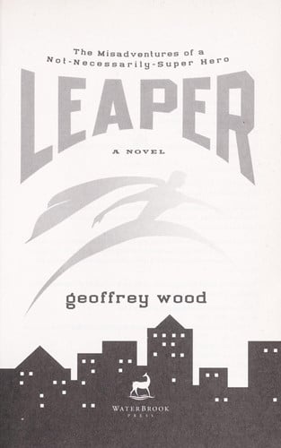 Leaper: The Misadventures of a Not-Necessarily-Super Hero