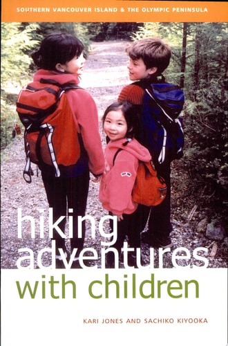 Hiking Adventures with Children Southern Vancouver Island and the Olympic Peninsula