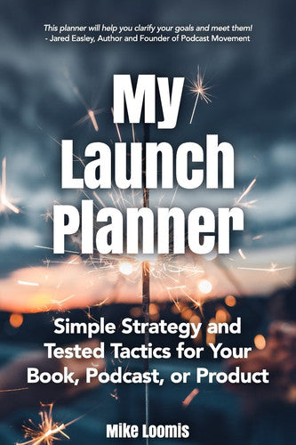 My Book Launch Planner: Simple Strategy and Tested Tactics for Your Book, Podcast, or Product