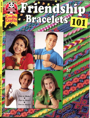 Friendship Bracelets 101 Fun to Make, Wear, and Share!