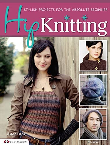 Hip Knitting: Stylish Projects for the Absolute Beginner
