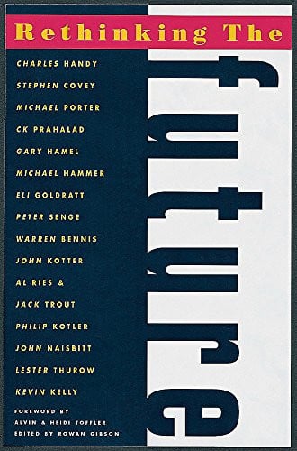 Rethinking the Future: Rethinking Business, Principles, Competition, Control & Complexity, Leadership, Markets and The World