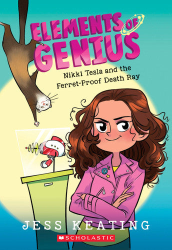 Nikki Tesla and the Ferret-Proof Death Ray (Elements of Genius #1) Volume 1