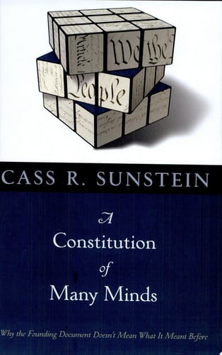 A Constitution of Many Minds: Why the Founding Document Doesn't Mean What It Meant Before