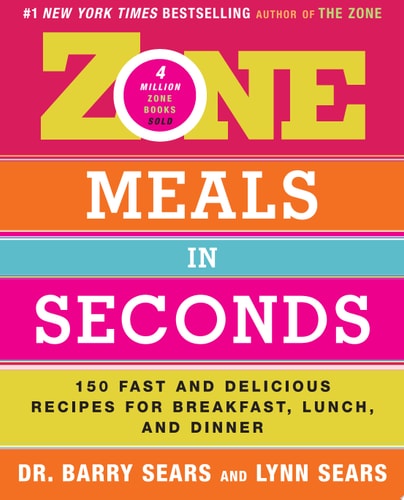 Zone Meals in Seconds: 150 Fast and Delicious Recipes for Breakfast, Lunch, and Dinner (The Zone)