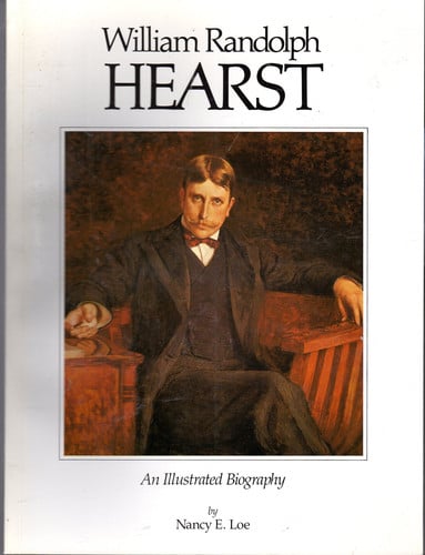 William Randolph Hearst an Illustrated Biography