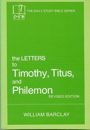 The Letters to Timothy, Titus and Philemon (The Daily Study Bible Series)