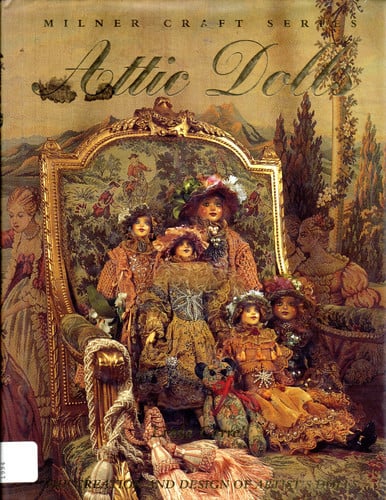 Attic Dolls: The Creation and Design of Artist's Dolls (Milner Craft Series)