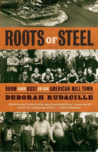 Roots of Steel: Boom and Bust in an American Mill Town