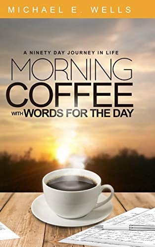 MORNING COFFEE WITH WORDS FOR THE DAY: A NINETY DAY JOURNEY THROUGH LIFE