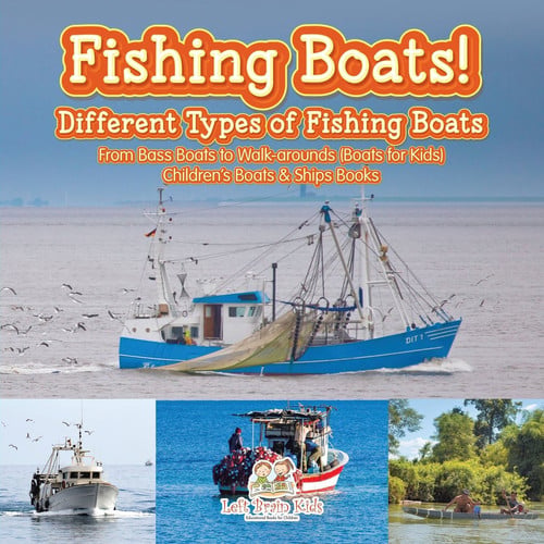 Fishing Boats! Different Types of Fishing Boats : From Bass Boats to Walk-arounds (Boats for Kids) - Children's Boats & Ships Books