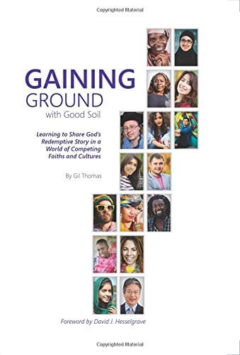 Gaining Ground with Good Soil: Learning to Share God's Redemptive Story in a World of Competing Faiths and Cultures