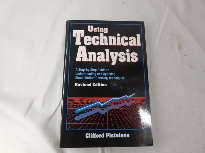 Using Technical Analysis: A Step-by-Step Guide to Understanding and Applying Stock Market Charting Techniques, Revised Edition