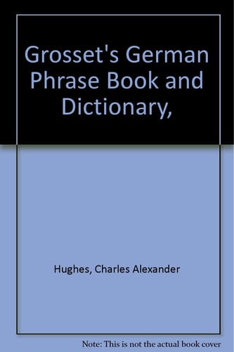 Grosset's German Phrase Book and Dictionary,