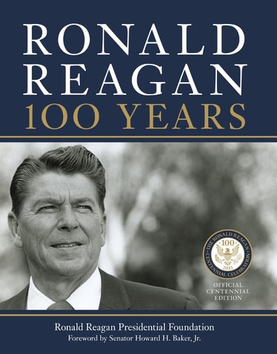 Ronald Reagan: 100 Years Official Centennial Edition from the Ronald Reagan Presidential Foundation
