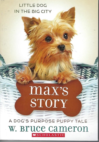Max's Story A Dog's Purpose Puppy Tale. Bk. 4