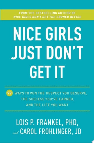 Nice Girls Just Don't Get It: 99 Ways to Win the Respect You Deserve, the Success You've Earned, and the Life You Want