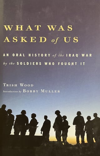 What Was Asked of Us: An Oral History of the Iraq War by the Soldiers Who Fought It