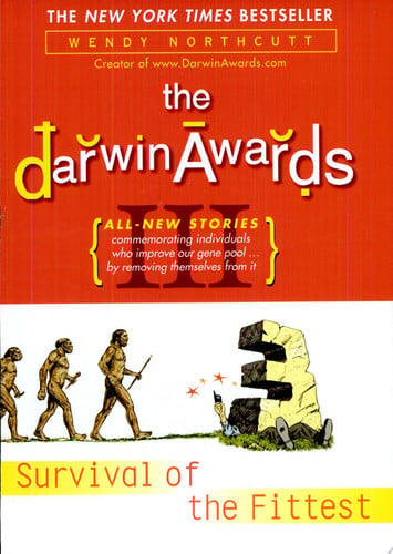 The Darwin Awards III: Survival of the Fittest