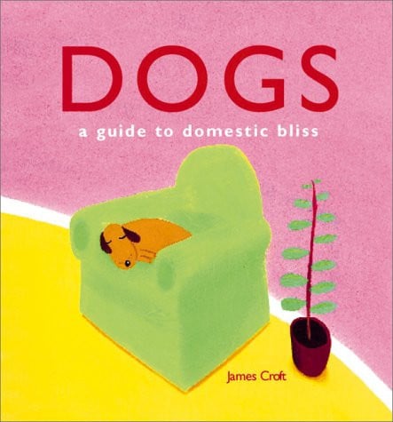 Dogs: A Guide to Domestic Bliss