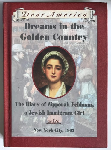 Dreams in the Golden Country The Diary of Zipporah Feldman, a Jewish Immigrant Girl