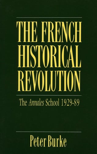 The French Historical Revolution: The Annales School, 1929-1989 (Key Contemporary Thinkers)