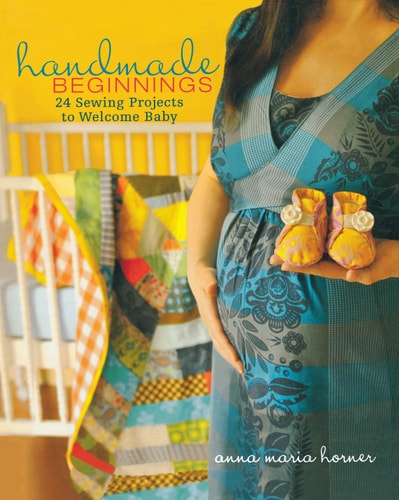 Handmade Beginnings 24 Sewing Projects to Welcome Baby