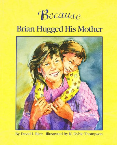Because Brian Hugged His Mother: The Perfect Kindness Book for Children (How Every Act of Kindness Causes a Chain Reaction)